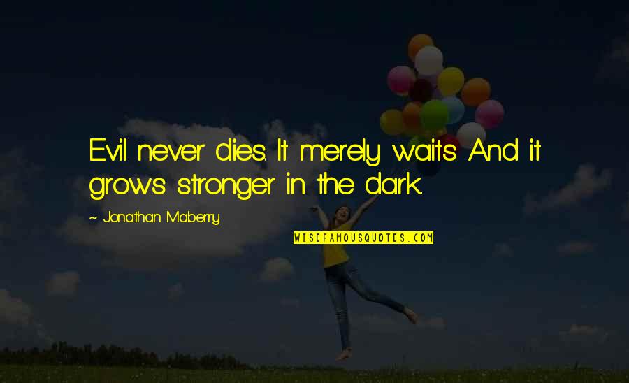 Enfrascado Quotes By Jonathan Maberry: Evil never dies. It merely waits. And it Enfrascado Quotes By Jonathan Maberry: Evil never dies. It merely waits. And it