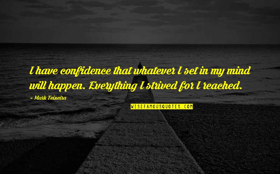 Enfrascado Quotes By Mark Teixeira: I have confidence that whatever I set in Enfrascado Quotes By Mark Teixeira: I have confidence that whatever I set in