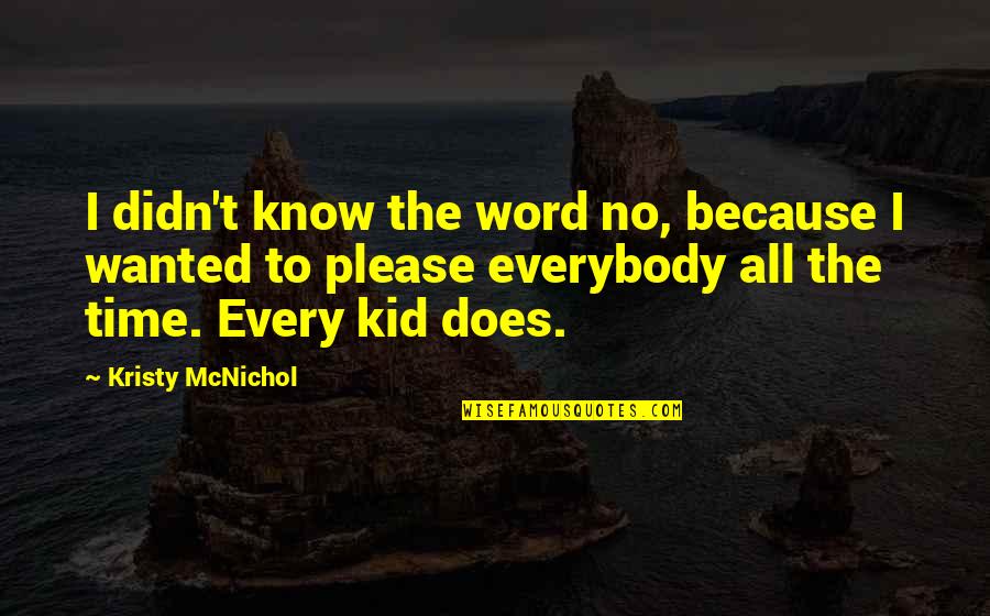 Enfrascar Quotes By Kristy McNichol: I didn't know the word no, because I Enfrascar Quotes By Kristy McNichol: I didn't know the word no, because I
