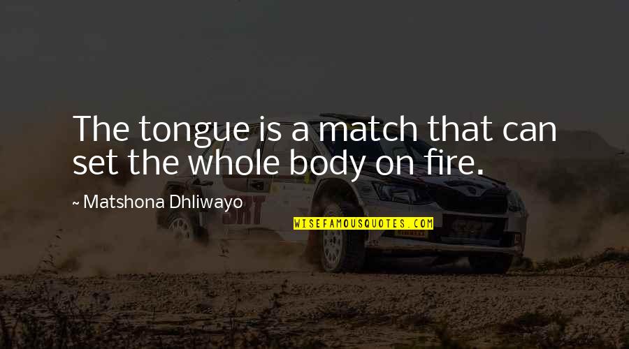 Enfreindre Quotes By Matshona Dhliwayo: The tongue is a match that can set Enfreindre Quotes By Matshona Dhliwayo: The tongue is a match that can set