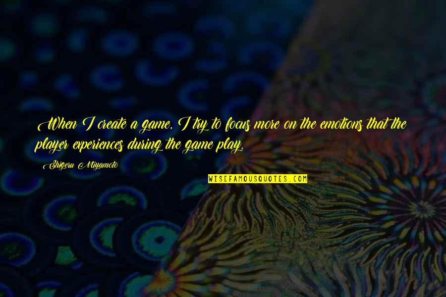 Enfrentar La Quotes By Shigeru Miyamoto: When I create a game, I try to
