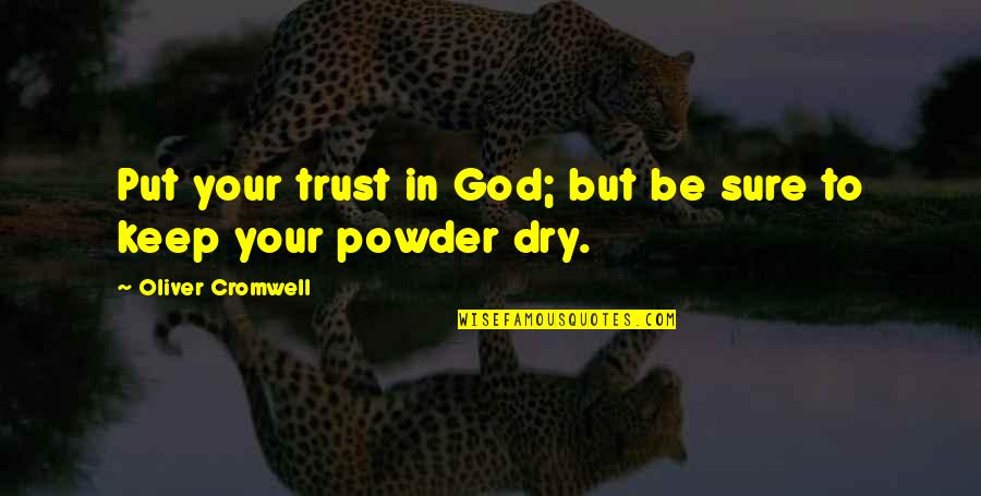 Enfriamiento Cadaverico Quotes By Oliver Cromwell: Put your trust in God; but be sure Enfriamiento Cadaverico Quotes By Oliver Cromwell: Put your trust in God; but be sure