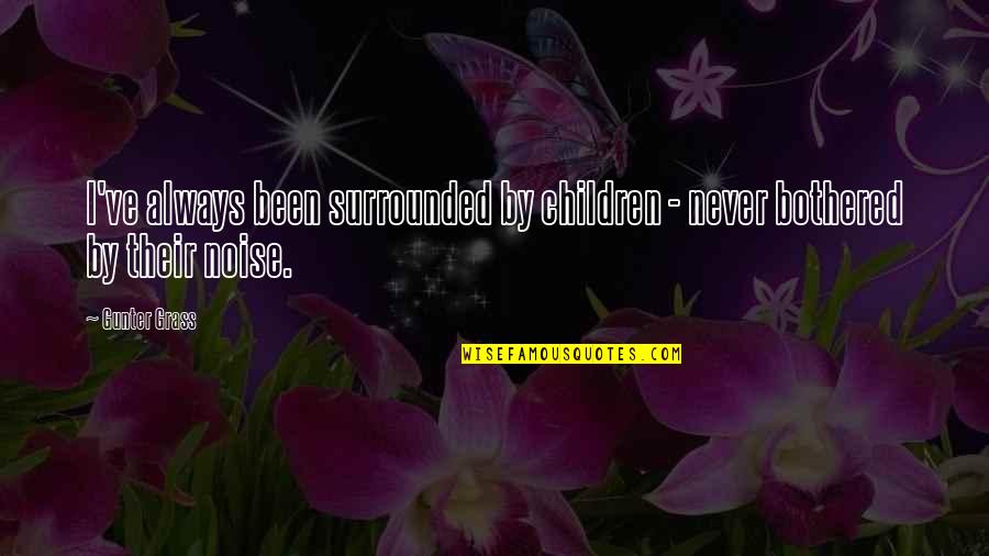 Enfrijoladas Calories Quotes By Gunter Grass: I've always been surrounded by children - never