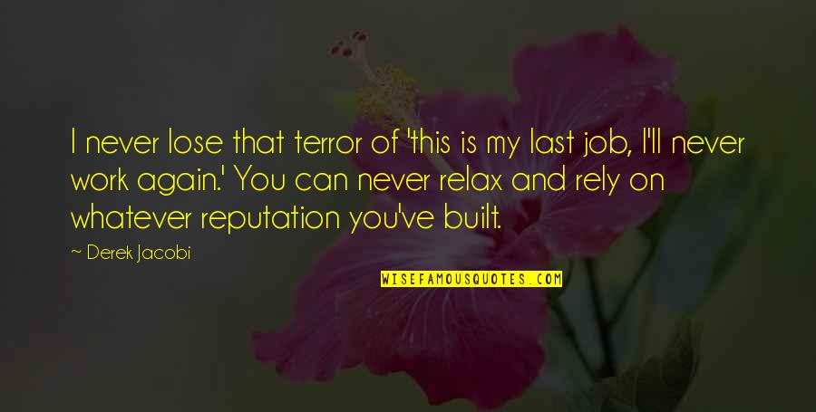 Enfrijoladas Mexicanas Quotes By Derek Jacobi: I never lose that terror of 'this is