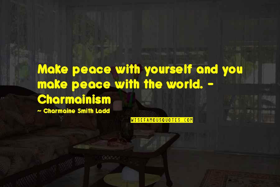 Enfurecidamente Quotes By Charmaine Smith Ladd: Make peace with yourself and you make peace Enfurecidamente Quotes By Charmaine Smith Ladd: Make peace with yourself and you make peace