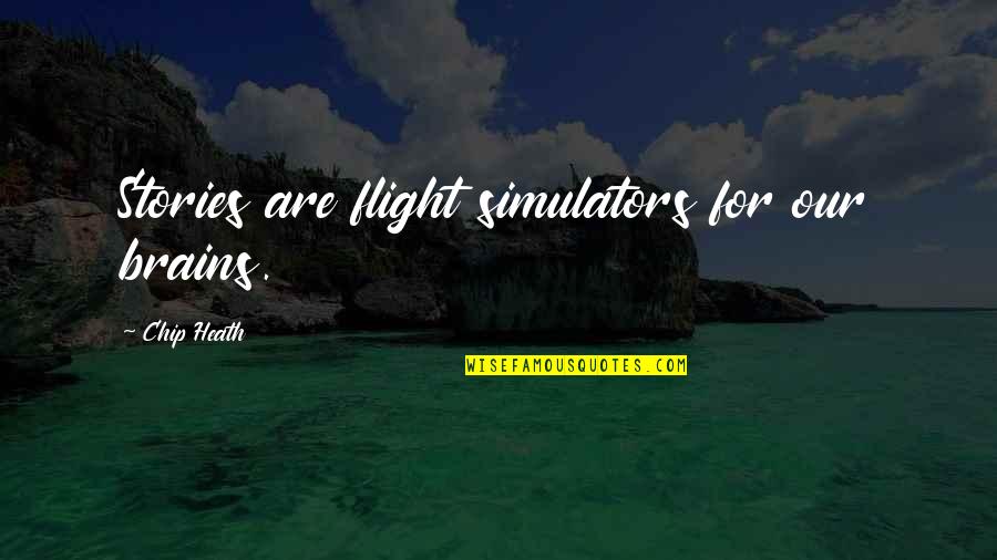 Enfurecidamente Quotes By Chip Heath: Stories are flight simulators for our brains. Enfurecidamente Quotes By Chip Heath: Stories are flight simulators for our brains.