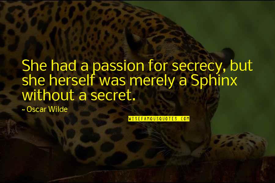 Enfurecidamente Quotes By Oscar Wilde: She had a passion for secrecy, but she