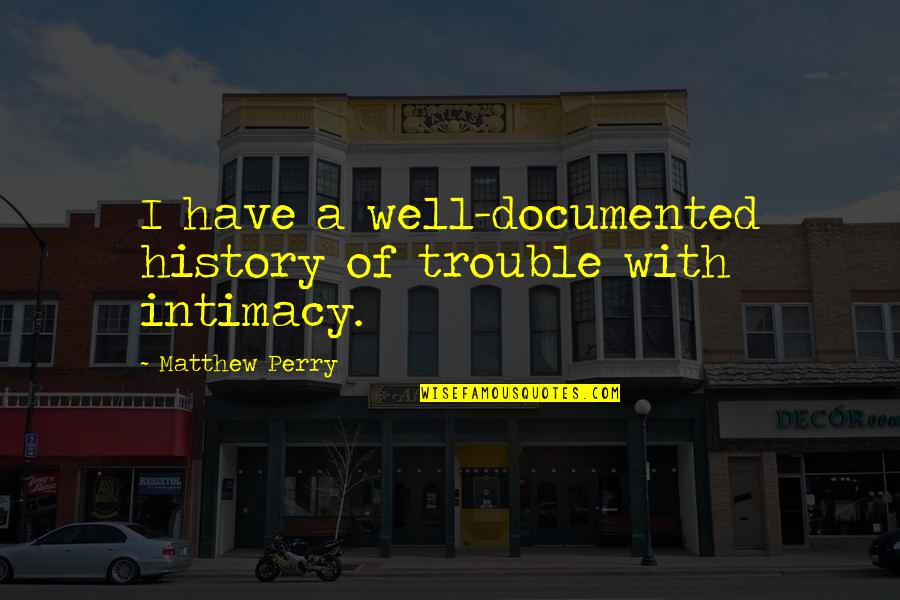 Eng Attitude Quotes By Matthew Perry: I have a well-documented history of trouble with