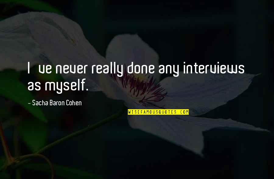 Eng Romantic Quotes By Sacha Baron Cohen: I've never really done any interviews as myself.