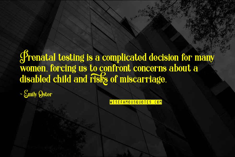 Eng Short Quotes By Emily Oster: Prenatal testing is a complicated decision for many