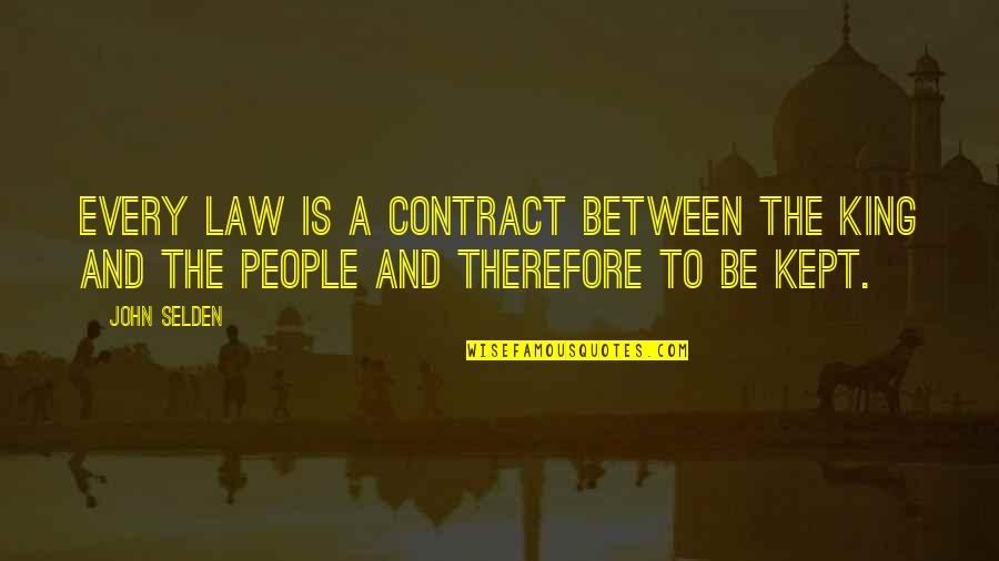 Eng Short Quotes By John Selden: Every law is a contract between the king