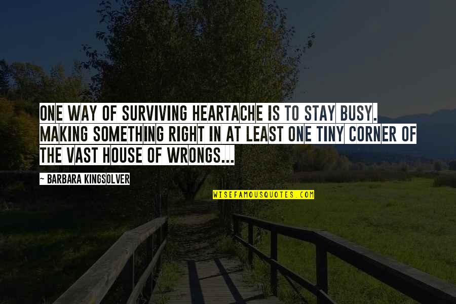 Eng Stock Quotes By Barbara Kingsolver: One way of surviving heartache is to stay Eng Stock Quotes By Barbara Kingsolver: One way of surviving heartache is to stay