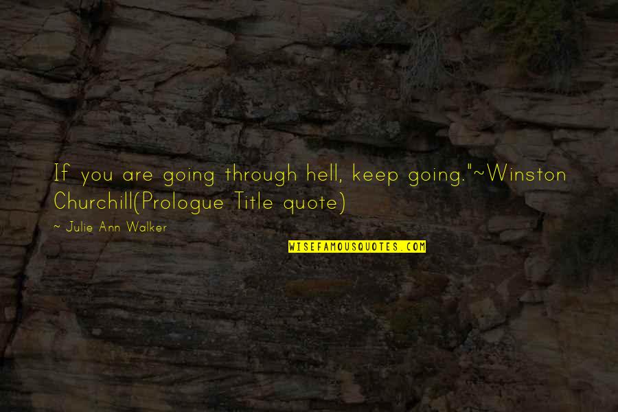 Eng Stock Quotes By Julie Ann Walker: If you are going through hell, keep going."~Winston Eng Stock Quotes By Julie Ann Walker: If you are going through hell, keep going."~Winston