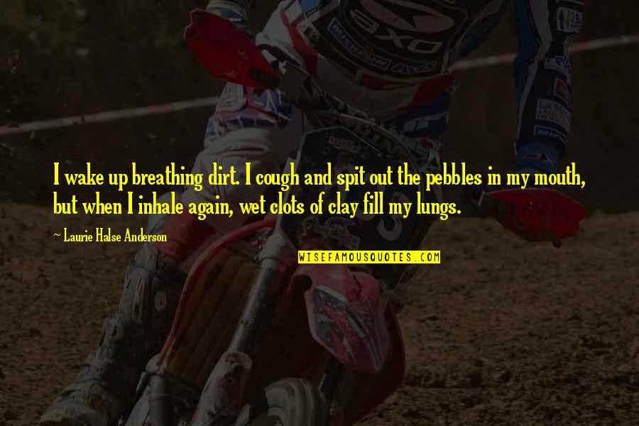 Eng Stock Quotes By Laurie Halse Anderson: I wake up breathing dirt. I cough and