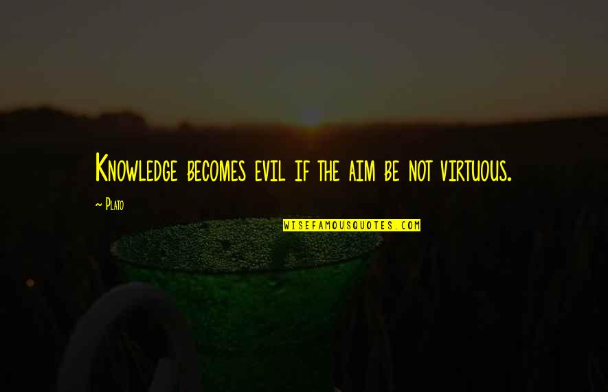 Enga Ados En El Camino Quotes By Plato: Knowledge becomes evil if the aim be not
