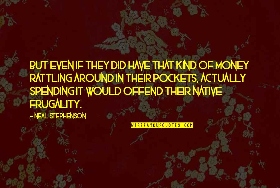 Enga Ando En Ingles Quotes By Neal Stephenson: But even if they did have that kind