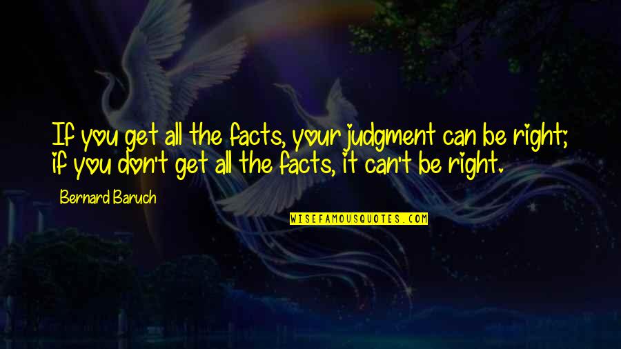 Enga Andonos A Nosotros Mismos Quotes By Bernard Baruch: If you get all the facts, your judgment Enga Andonos A Nosotros Mismos Quotes By Bernard Baruch: If you get all the facts, your judgment