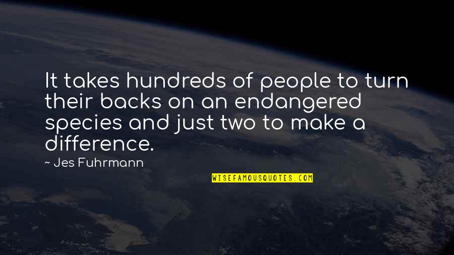 Engaddi Quotes By Jes Fuhrmann: It takes hundreds of people to turn their