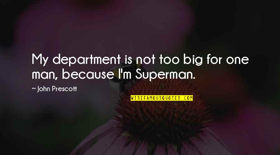 Engagament Ring Quotes By John Prescott: My department is not too big for one Engagament Ring Quotes By John Prescott: My department is not too big for one