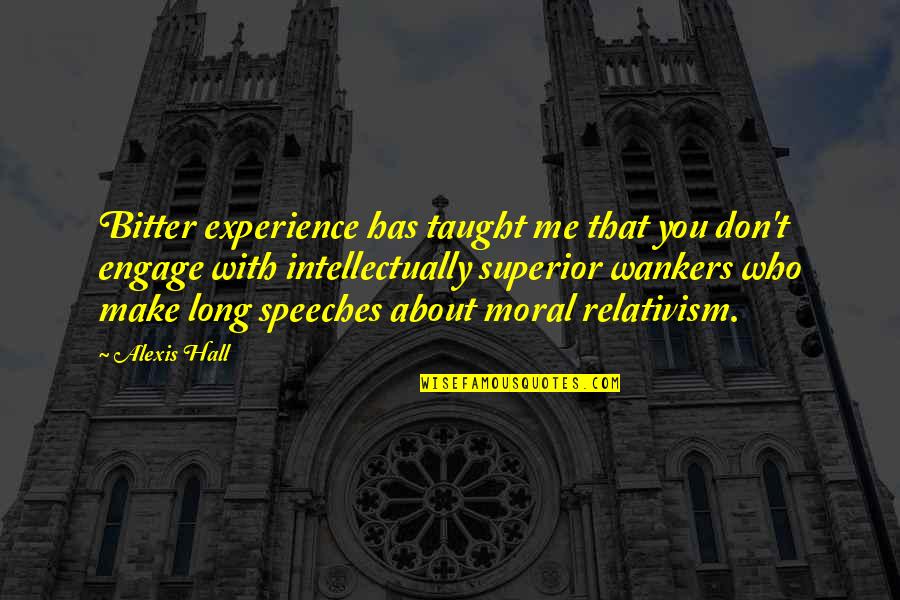 Engage Me Quotes By Alexis Hall: Bitter experience has taught me that you don't Engage Me Quotes By Alexis Hall: Bitter experience has taught me that you don't