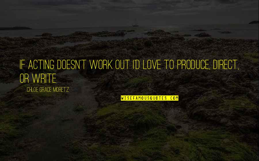 Engage Me Quotes By Chloe Grace Moretz: If acting doesn't work out I'd love to Engage Me Quotes By Chloe Grace Moretz: If acting doesn't work out I'd love to