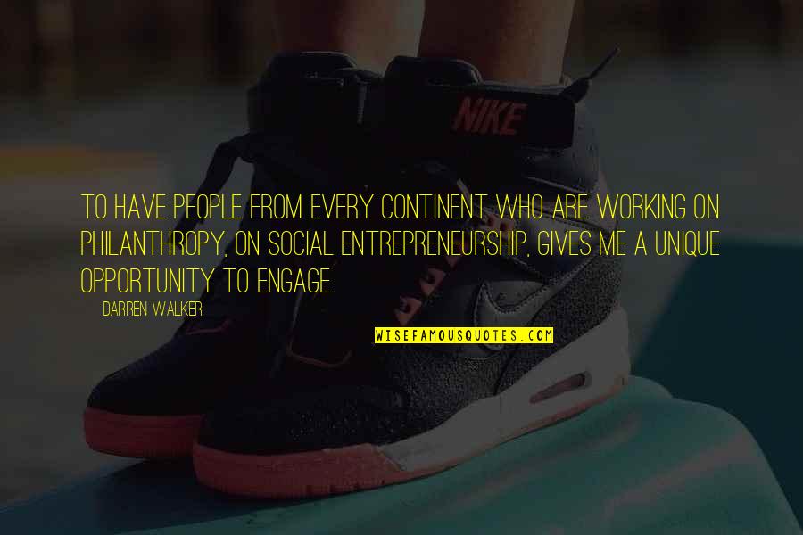 Engage Me Quotes By Darren Walker: To have people from every continent who are Engage Me Quotes By Darren Walker: To have people from every continent who are