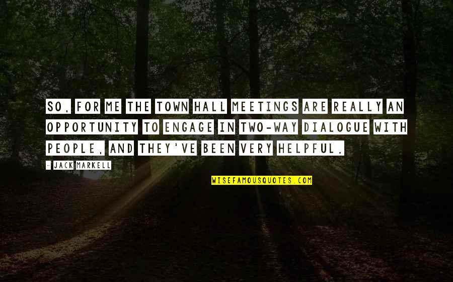 Engage Me Quotes By Jack Markell: So, for me the town hall meetings are