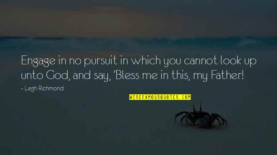 Engage Me Quotes By Legh Richmond: Engage in no pursuit in which you cannot Engage Me Quotes By Legh Richmond: Engage in no pursuit in which you cannot