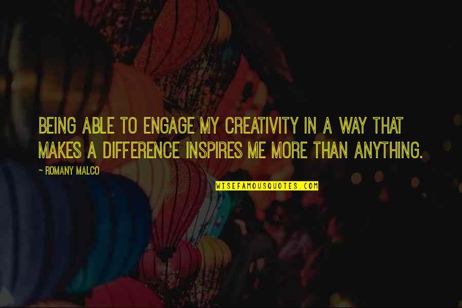 Engage Me Quotes By Romany Malco: Being able to engage my creativity in a Engage Me Quotes By Romany Malco: Being able to engage my creativity in a