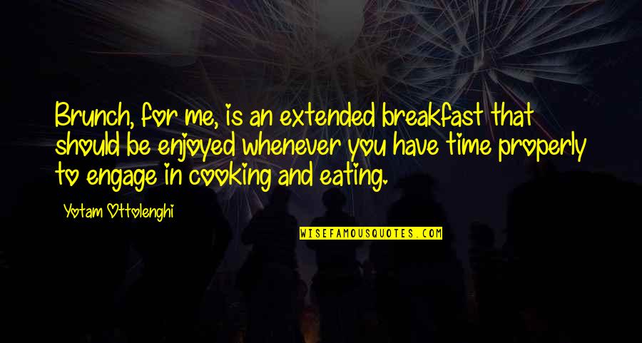 Engage Me Quotes By Yotam Ottolenghi: Brunch, for me, is an extended breakfast that Engage Me Quotes By Yotam Ottolenghi: Brunch, for me, is an extended breakfast that