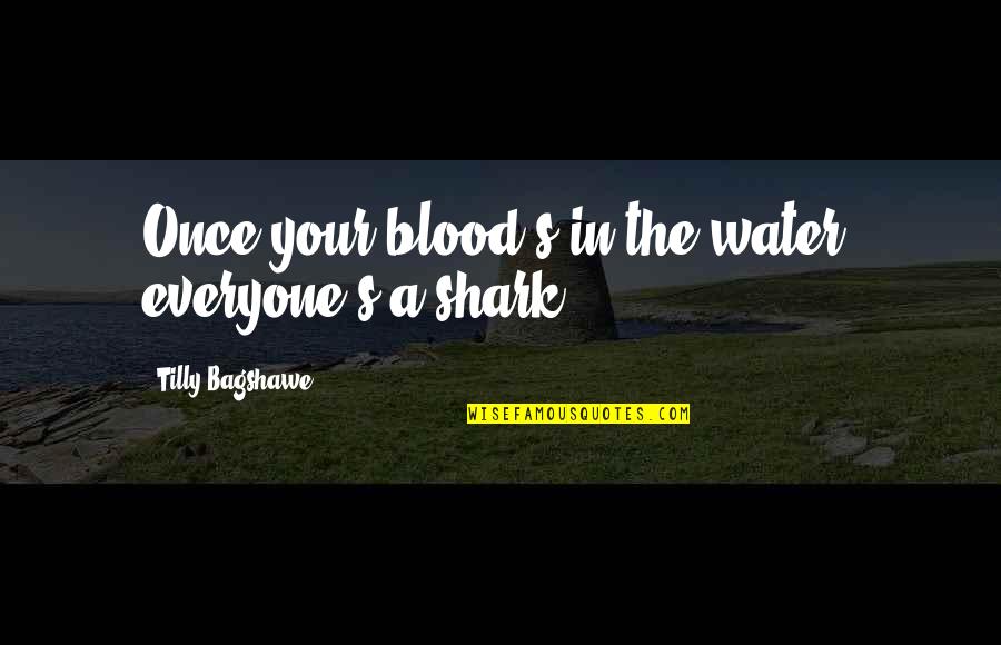 Engage Movie Quotes By Tilly Bagshawe: Once your blood's in the water, everyone's a