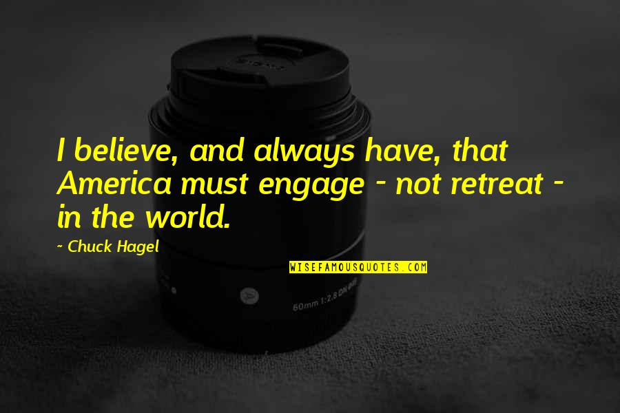 Engage Quotes By Chuck Hagel: I believe, and always have, that America must