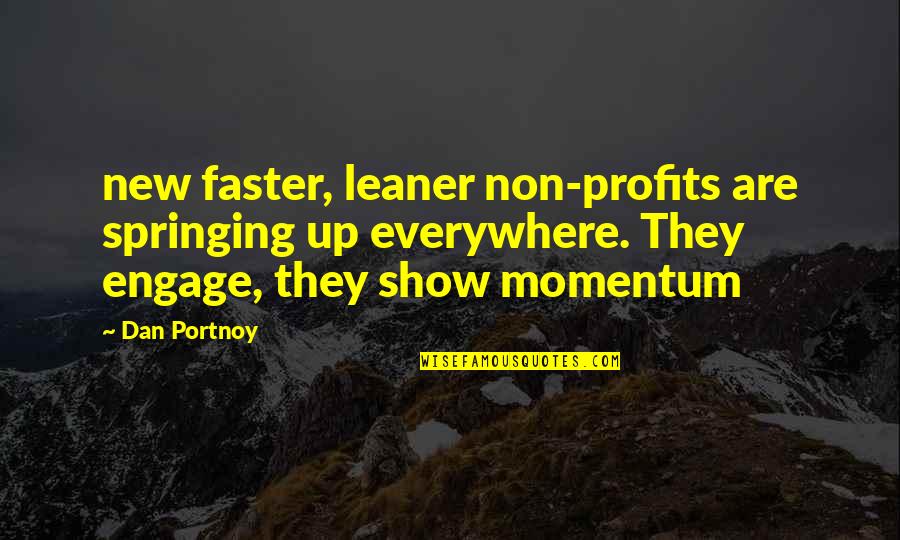 Engage Quotes By Dan Portnoy: new faster, leaner non-profits are springing up everywhere.