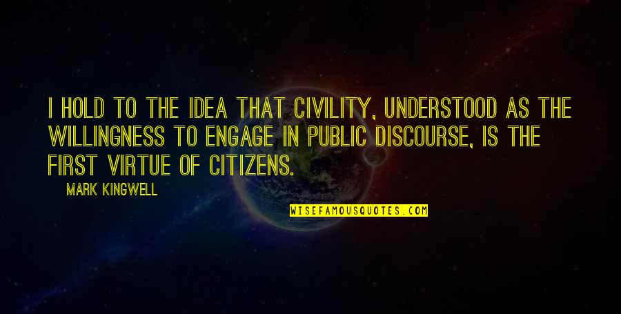 Engage Quotes By Mark Kingwell: I hold to the idea that civility, understood