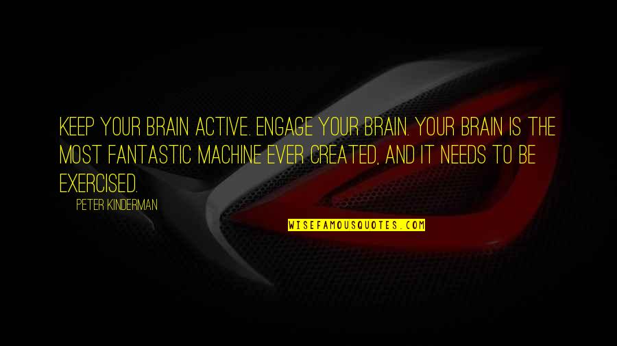 Engage Quotes By Peter Kinderman: Keep your brain active. Engage your brain. Your