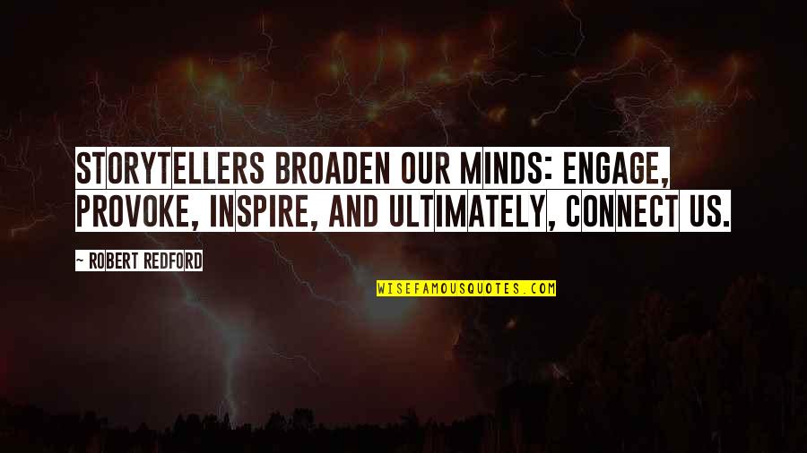 Engage Quotes By Robert Redford: Storytellers broaden our minds: engage, provoke, inspire, and