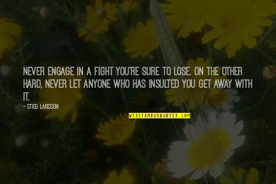 Engage Quotes By Stieg Larsson: Never engage in a fight you're sure to