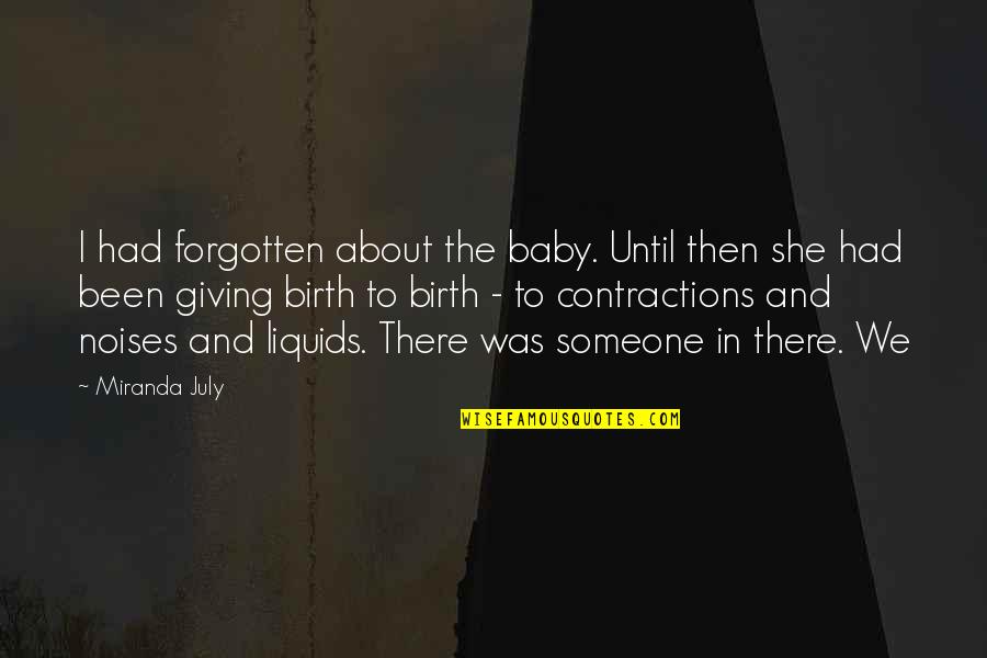Engage Staff Quotes By Miranda July: I had forgotten about the baby. Until then