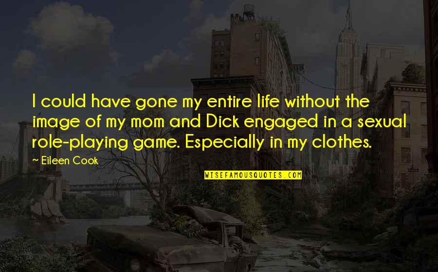 Engaged Life Quotes By Eileen Cook: I could have gone my entire life without