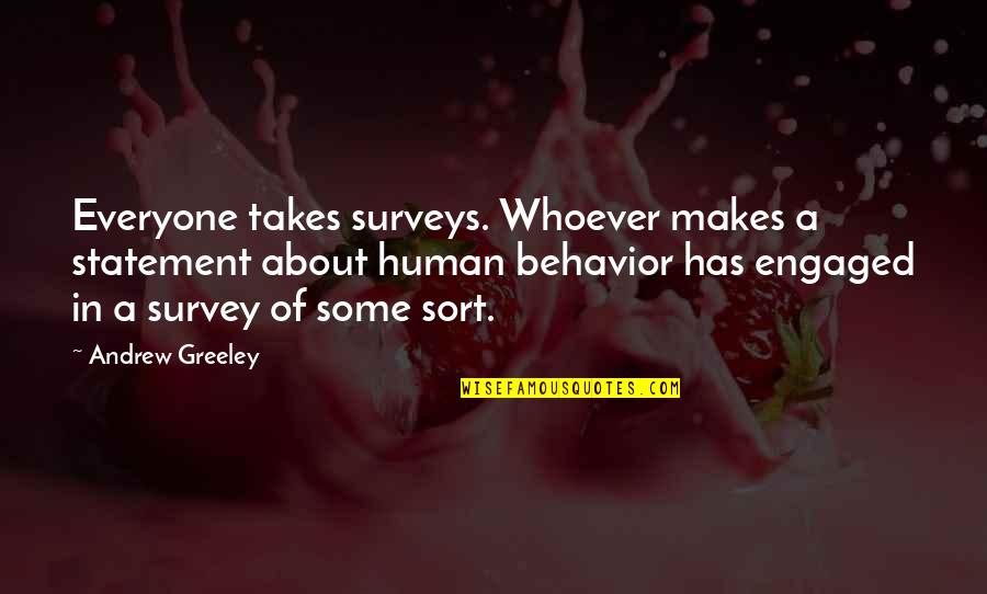 Engaged Quotes By Andrew Greeley: Everyone takes surveys. Whoever makes a statement about