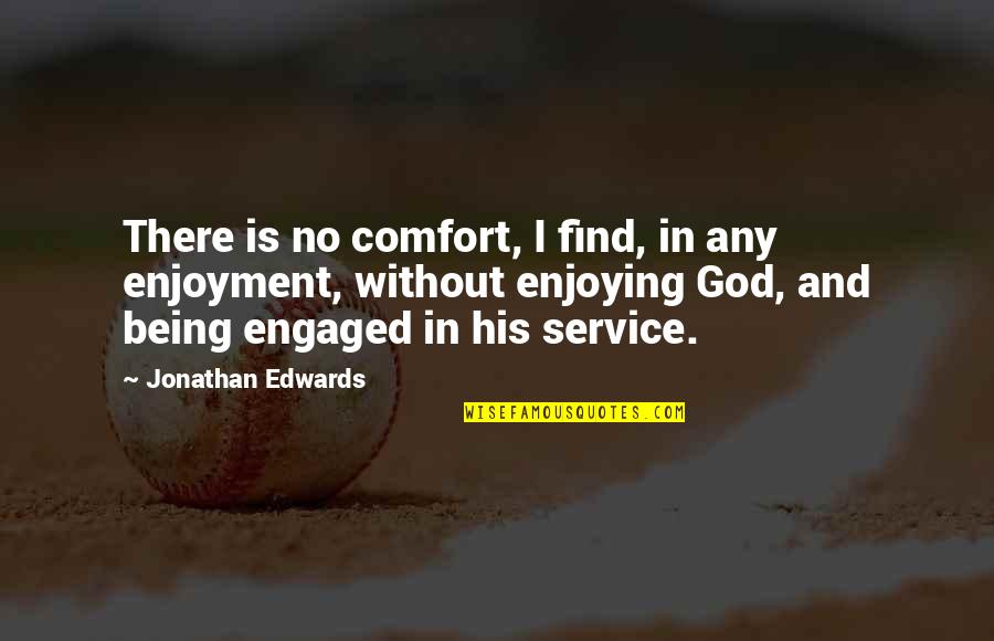 Engaged Quotes By Jonathan Edwards: There is no comfort, I find, in any