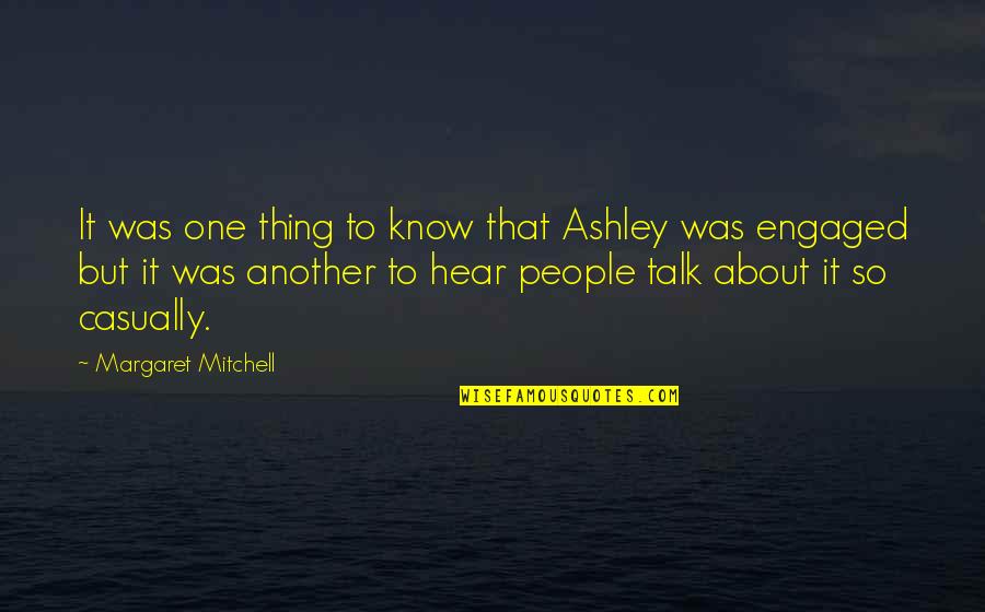 Engaged Quotes By Margaret Mitchell: It was one thing to know that Ashley