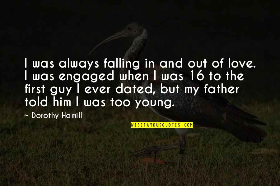 Engaged To Him Quotes By Dorothy Hamill: I was always falling in and out of