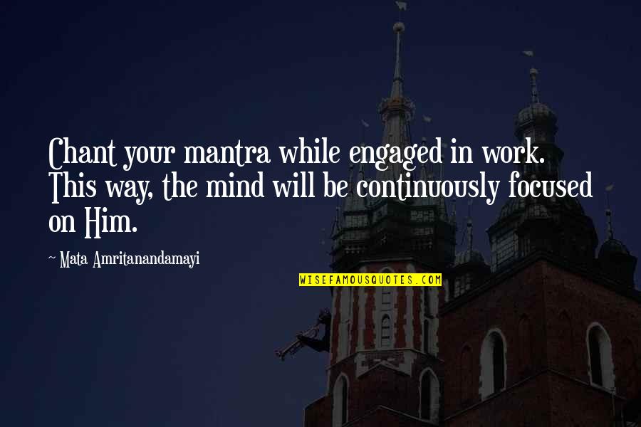 Engaged To Him Quotes By Mata Amritanandamayi: Chant your mantra while engaged in work. This