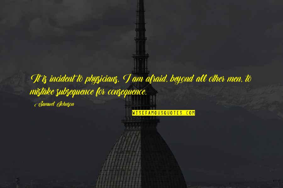 Engaged To Him Quotes By Samuel Johnson: It is incident to physicians, I am afraid,