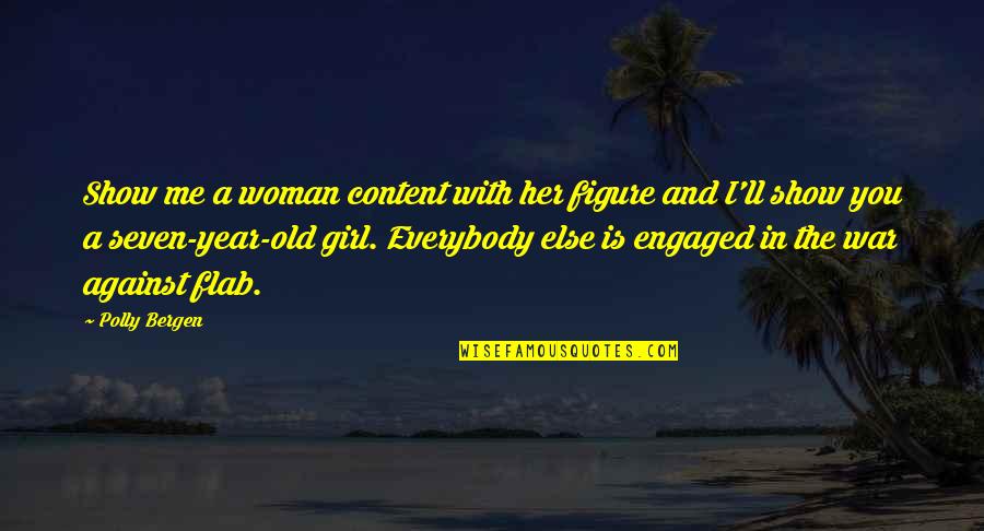 Engaged Woman Quotes By Polly Bergen: Show me a woman content with her figure