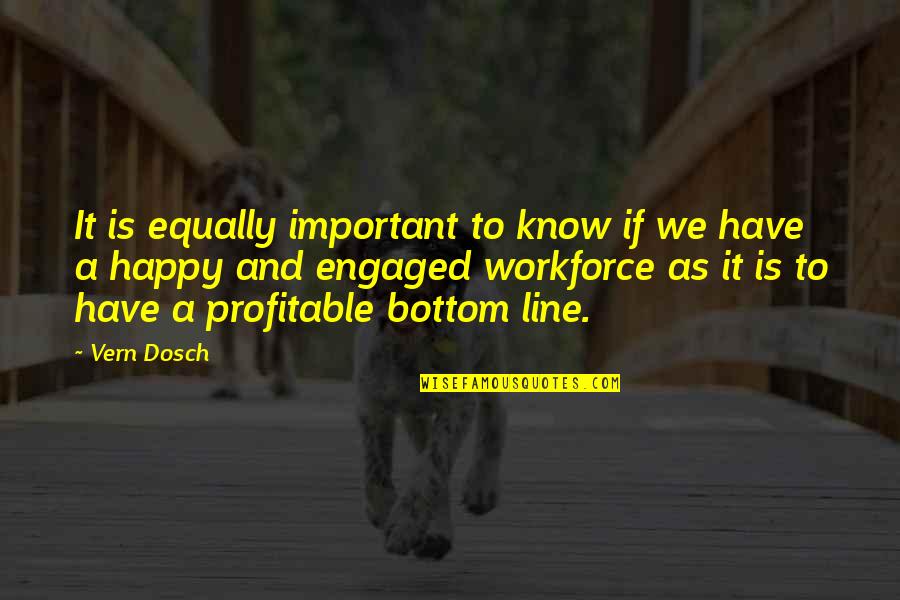 Engaged Workforce Quotes By Vern Dosch: It is equally important to know if we