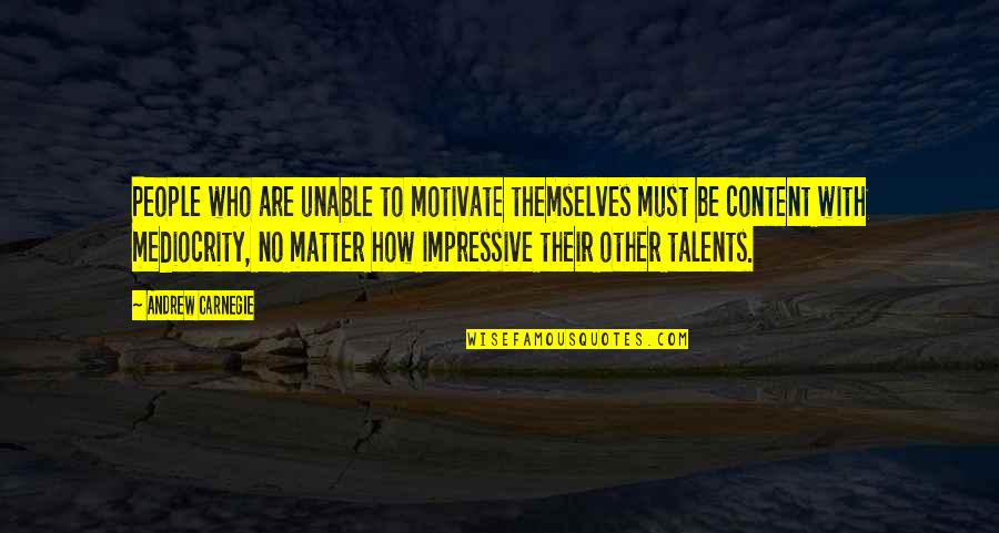 Engagement And Love Quotes By Andrew Carnegie: People who are unable to motivate themselves must