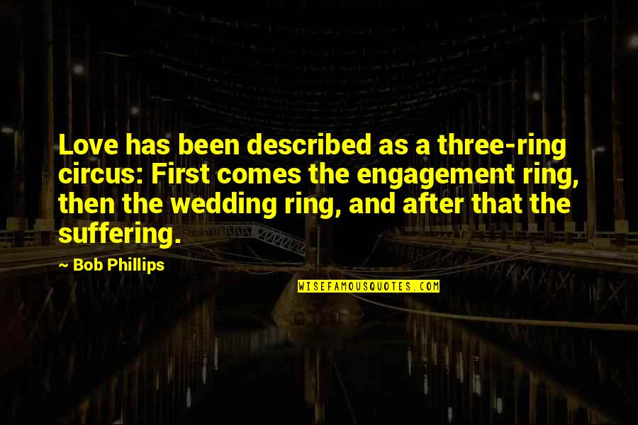 Engagement And Love Quotes By Bob Phillips: Love has been described as a three-ring circus: