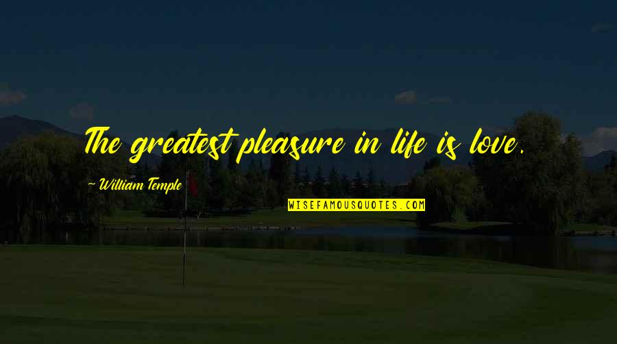 Engagement And Love Quotes By William Temple: The greatest pleasure in life is love.